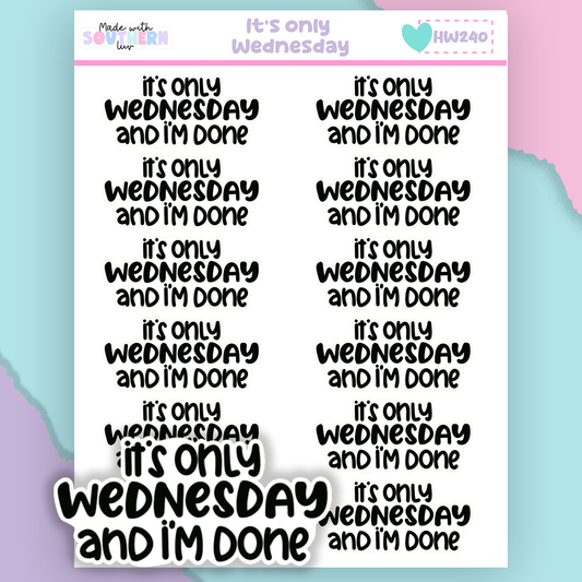 HW240 | IT'S ONLY WEDNESDAY AND I'M DONE