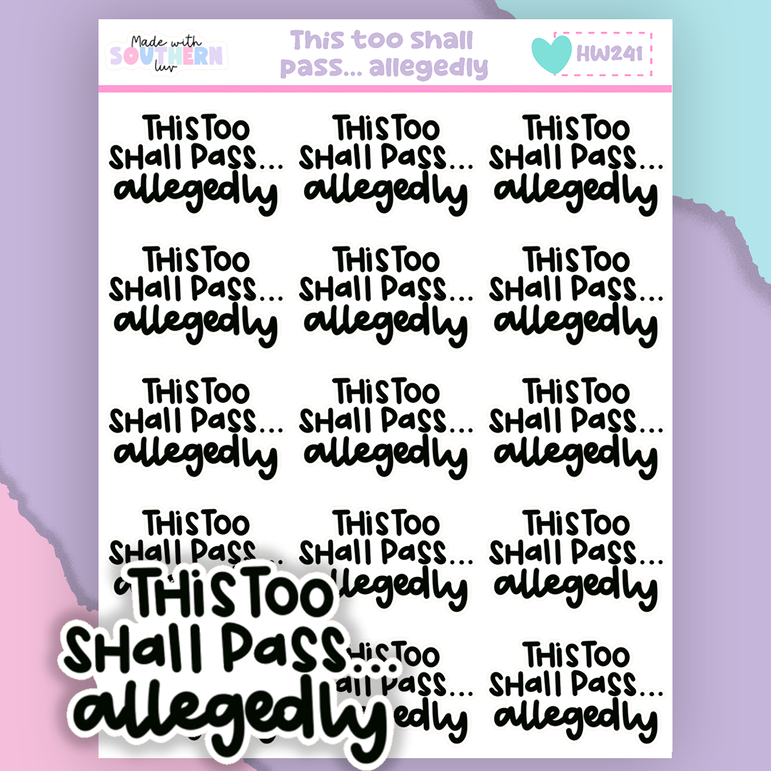 HW241 | THIS TOO SHALL PASS.. ALLEGEDLY