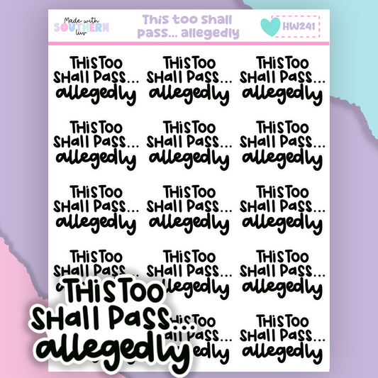 HW241 | THIS TOO SHALL PASS.. ALLEGEDLY