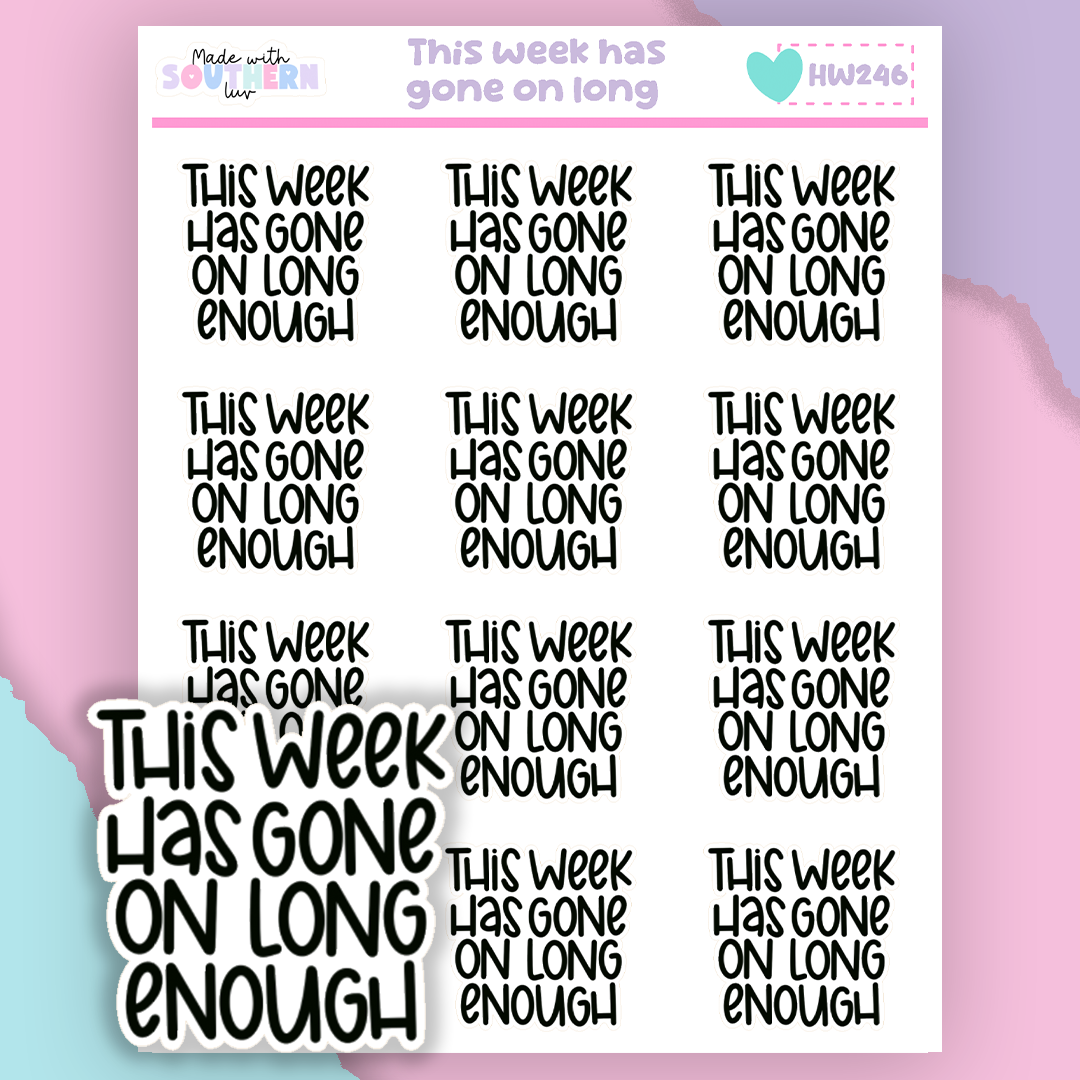 HW246 | THIS WEEK HAS GONE ON LONG ENOUGH