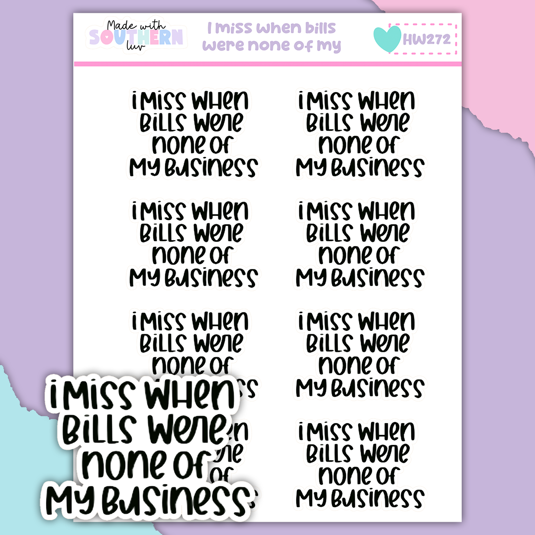 HW272 | I MISS WHEN BILLS WERE NONE OF MY