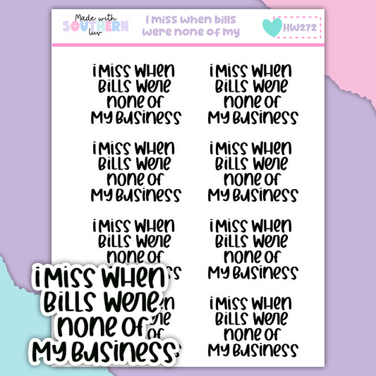 HW272 | I MISS WHEN BILLS WERE NONE OF MY