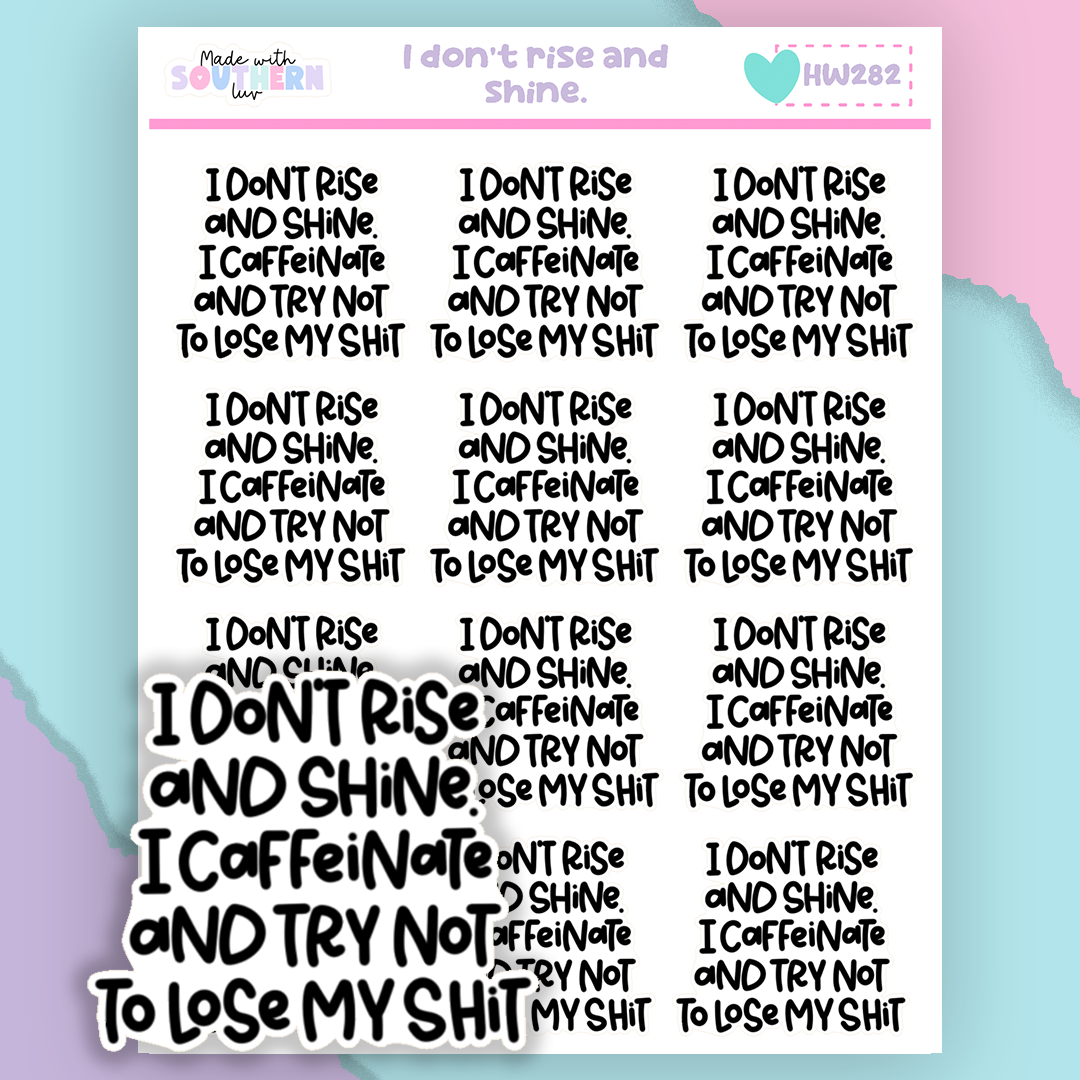 HW282 | I DON'T RISE AND SHINE