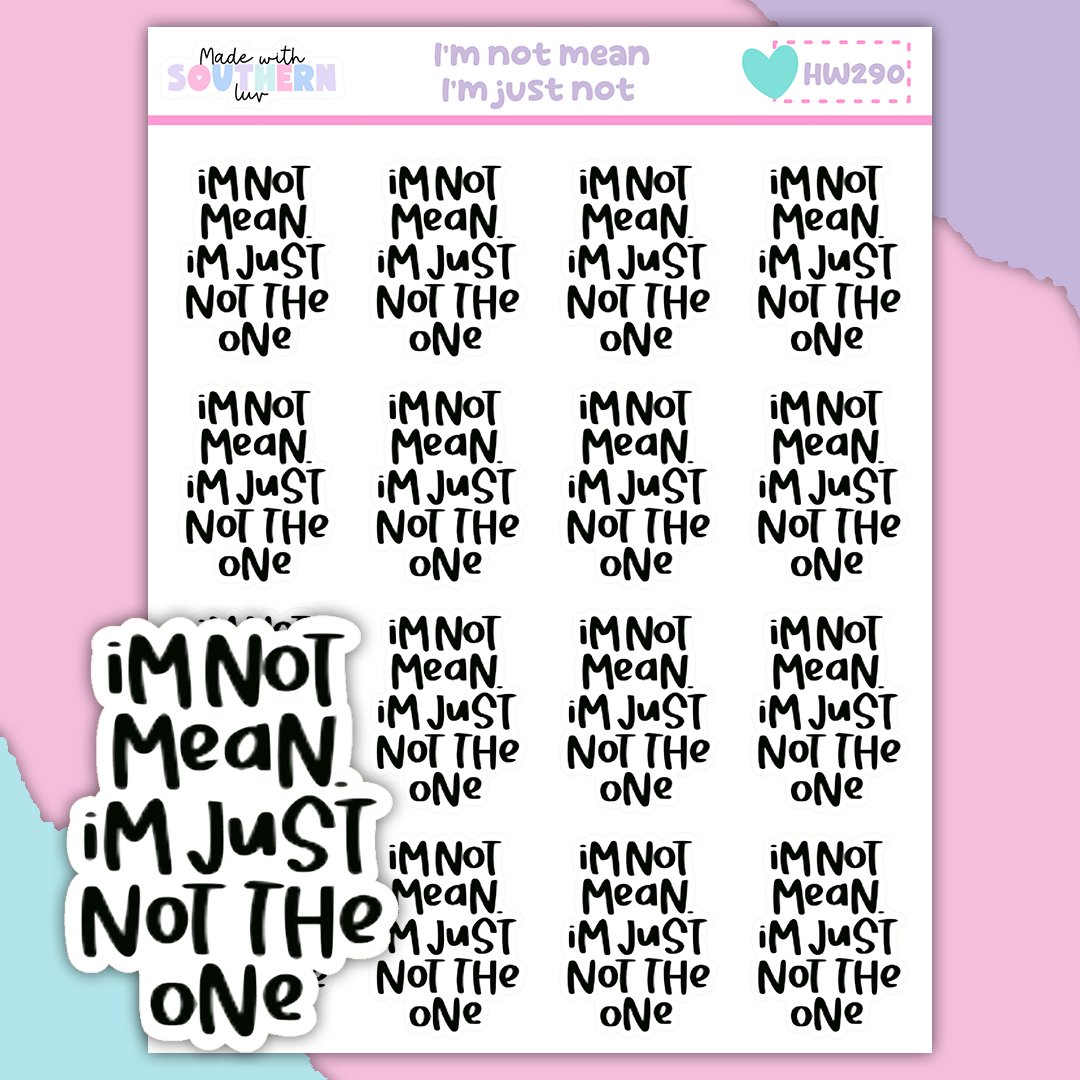 HW290 | I'M NOT MEAN. I'M JUST NOT THE ONE