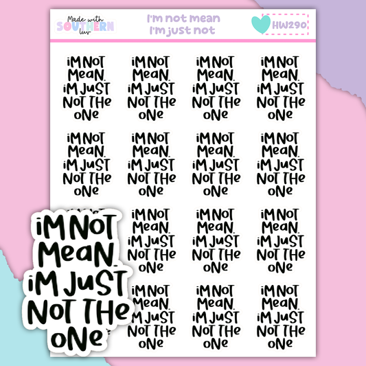 HW290 | I'M NOT MEAN. I'M JUST NOT THE ONE
