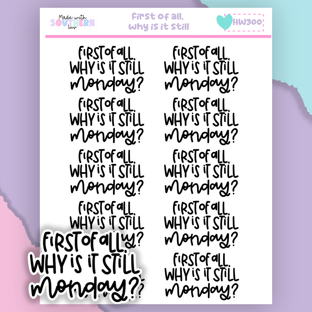 HW300 | FIRST OF ALL, WHY IS IT STILL MONDAY?