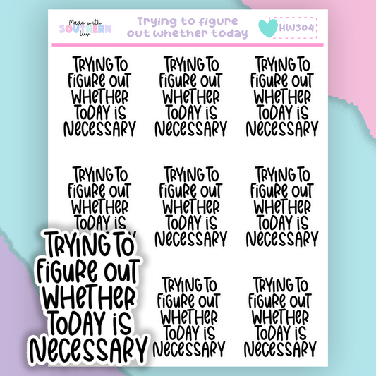 HW304 | TYRING TO FIGURE OUT WHETHER TODAY IS NECESSARY