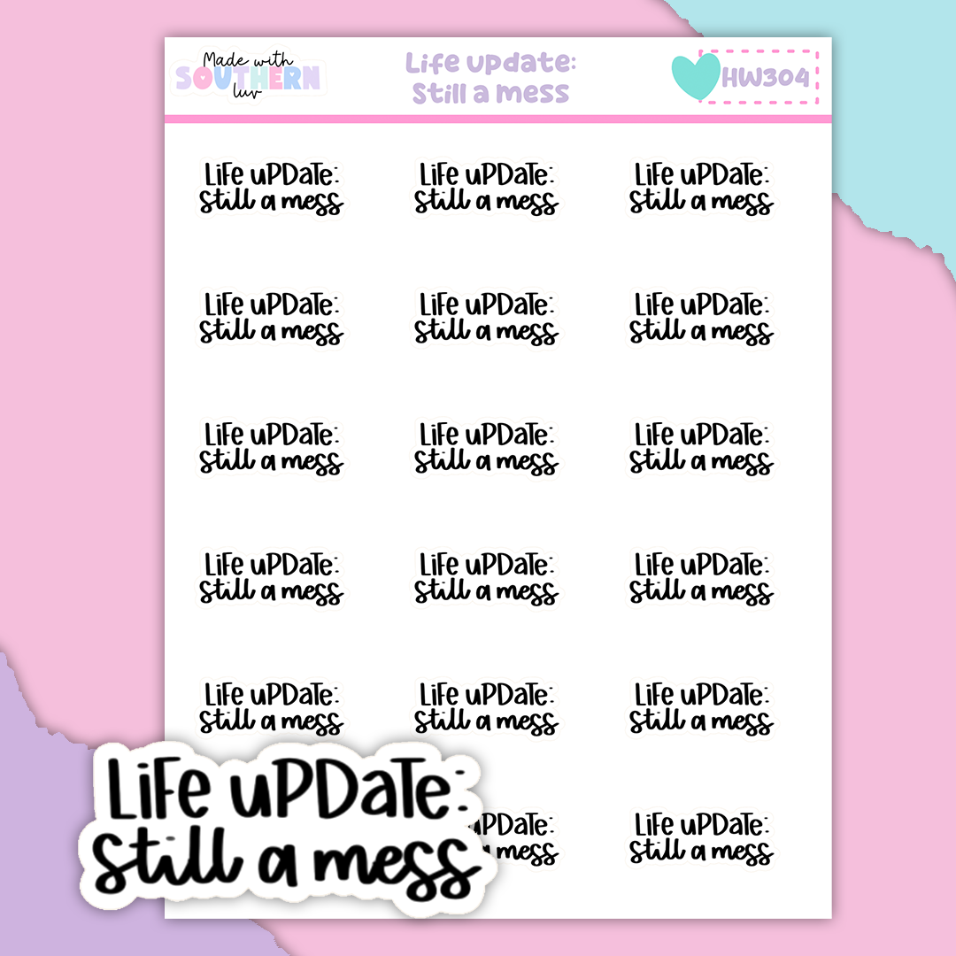 HW304 | LIFE UPDATE: STILL A MESS