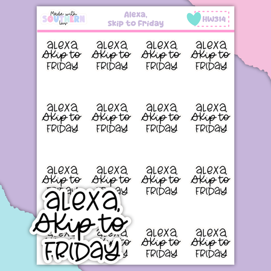 HW314 | ALEXA, SKIP TO FRIDAY