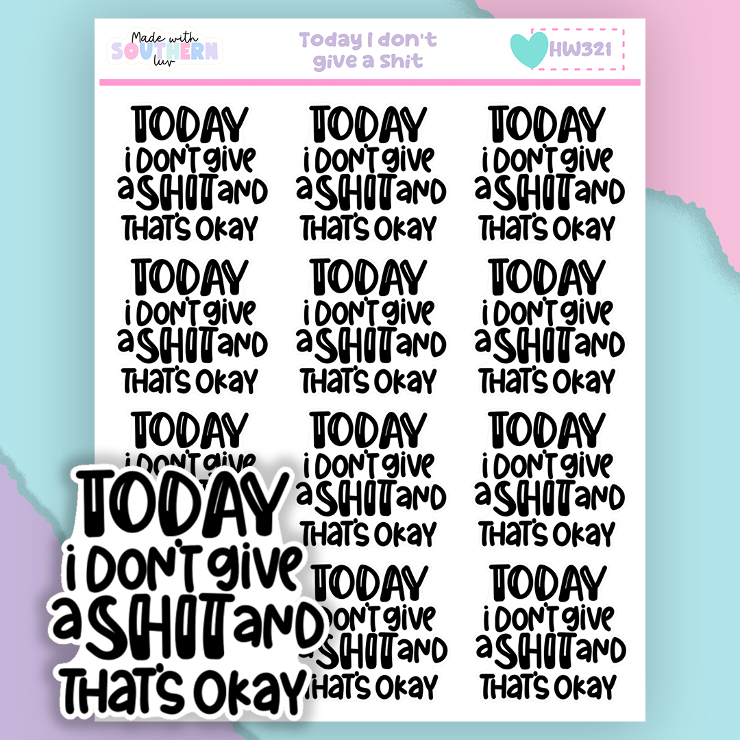 HW321 | TODAY I DON'T GIVE A SH*T