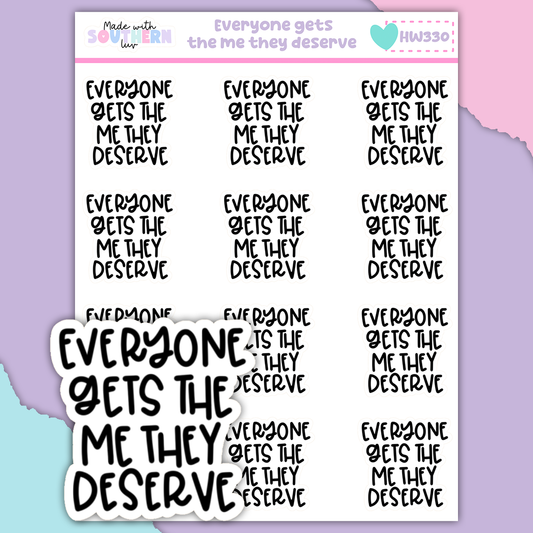 HW330 | EVERYONE GETS THE ME THEY DESERVE