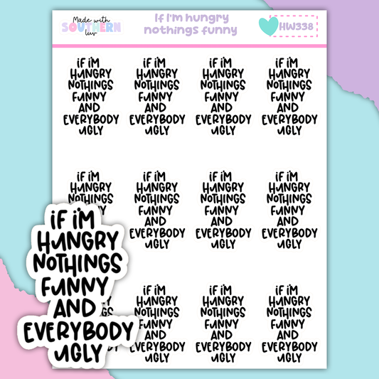 HW338 | IF I'M HUNGRY NOTHINGS FUNNY