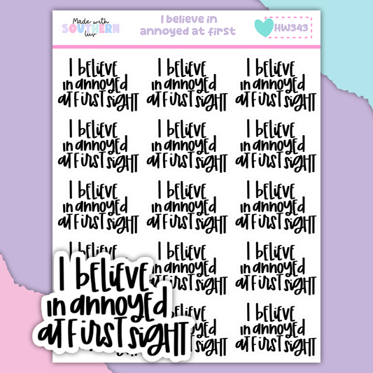 HW343 | I BELIEVE IN ANNOYED AT FIRST