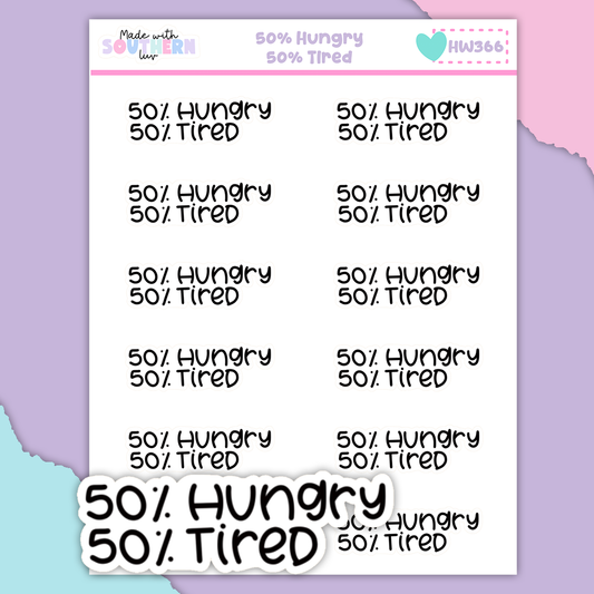 HW366 | 50% HUNGRY 50% TIRED