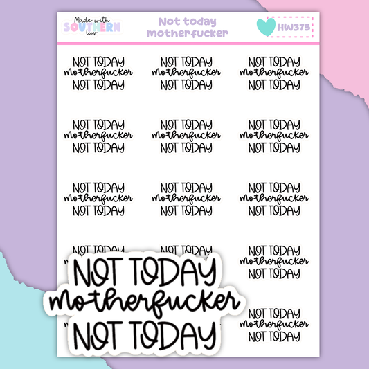 HW375 | NOT TODAY MF NOT TODAY