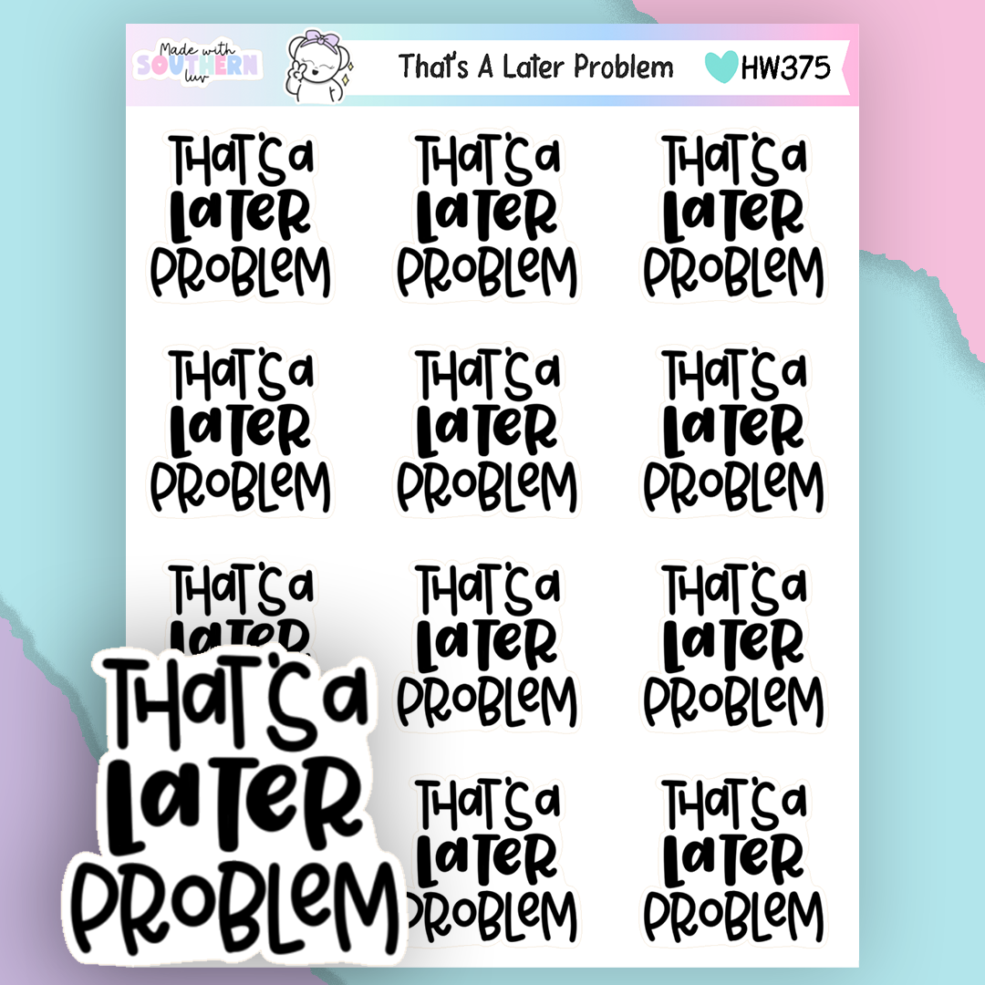 HW375 | THAT'S A LATER PROBLEM