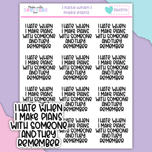 HW376 | I HATE WHEN I MAKE PLANS