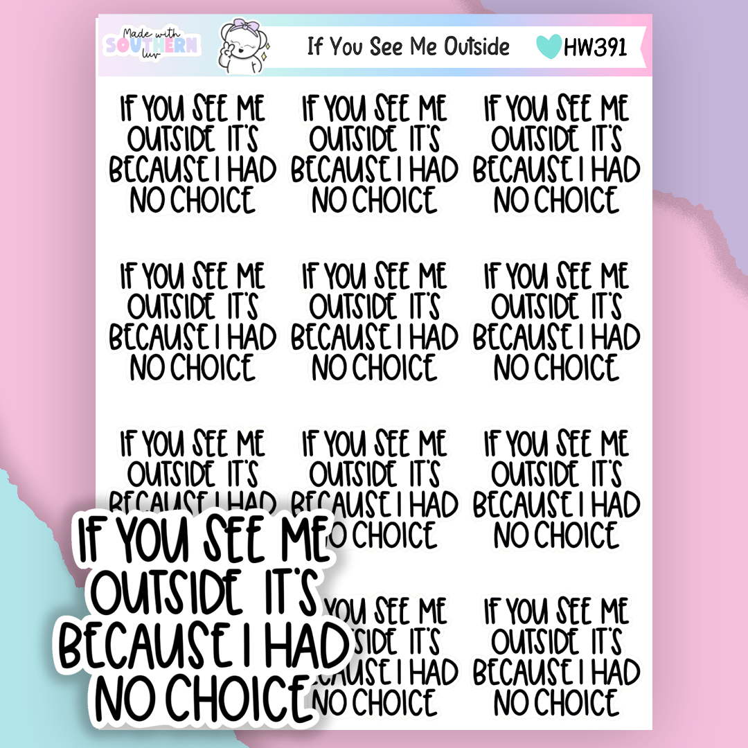 HW391 | IF YOU SEE ME OUTSIDE