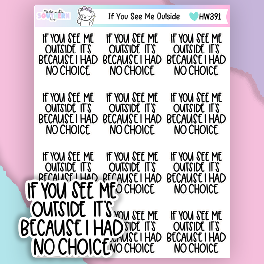 HW391 | IF YOU SEE ME OUTSIDE