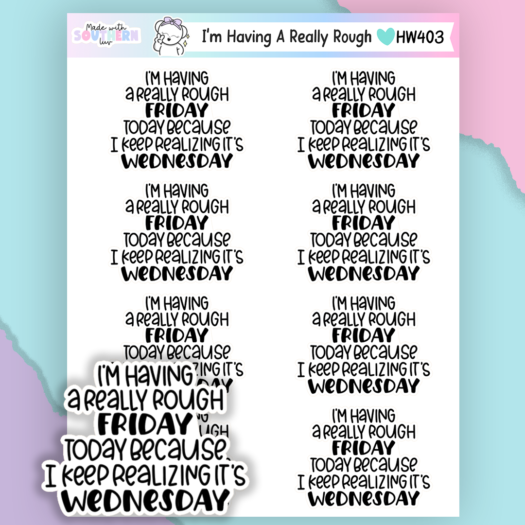 HW403 | I'M HAVING A REALLY ROUGH