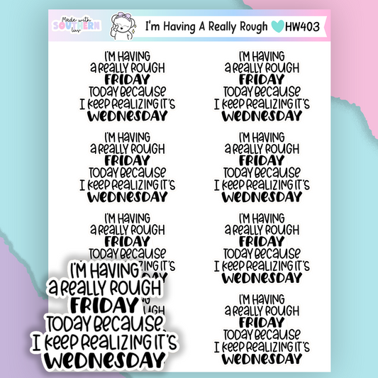 HW403 | I'M HAVING A REALLY ROUGH