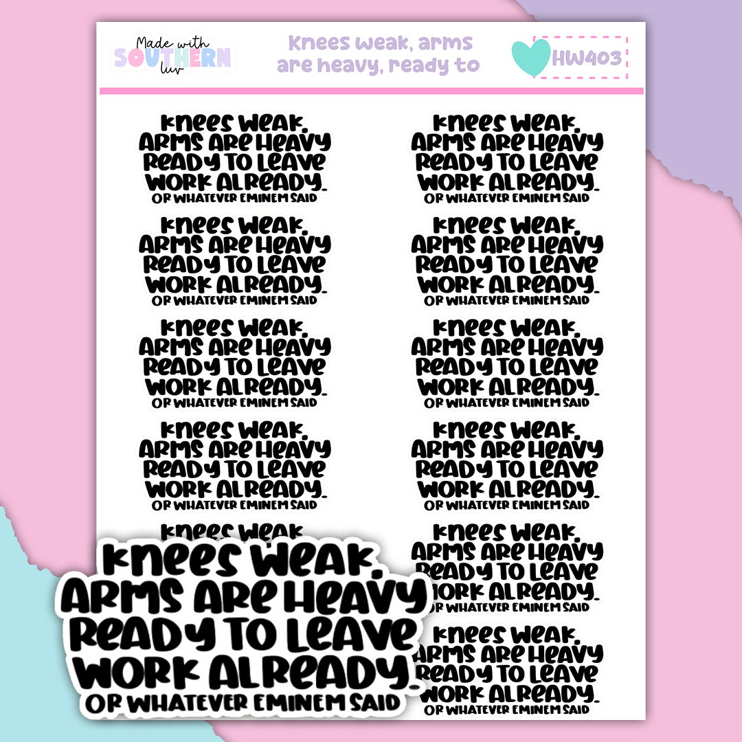HW403 | KNEES WEAK, ARMS ARE HEAVY, READY TO LEAVE