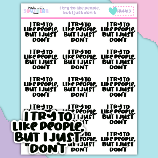 HW413 | I TRY TO LIKE PEOPLE, BUT I JUST DON'T