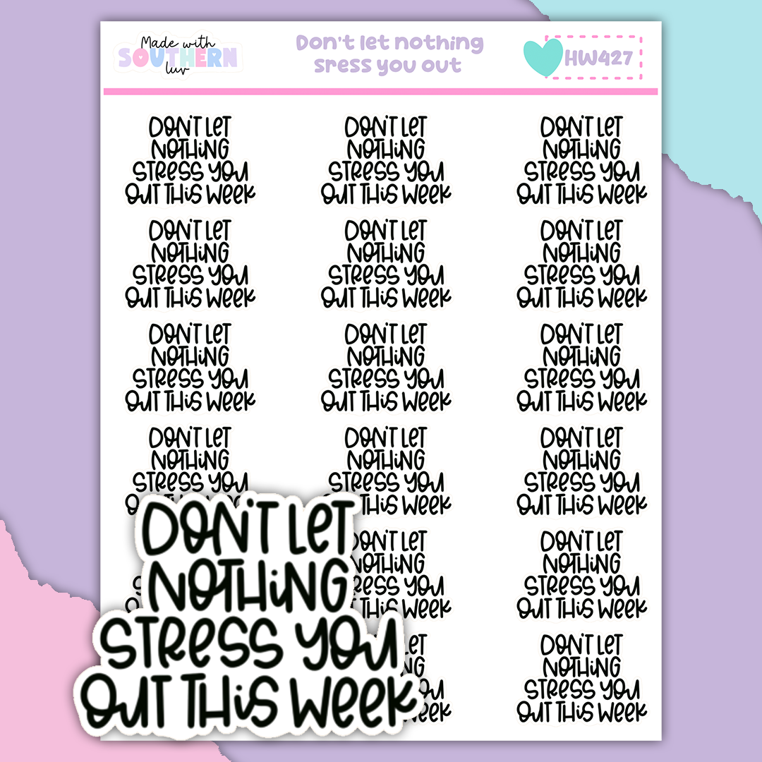 HW427 | DON'T LET NOTHING STRESS YOU OUT