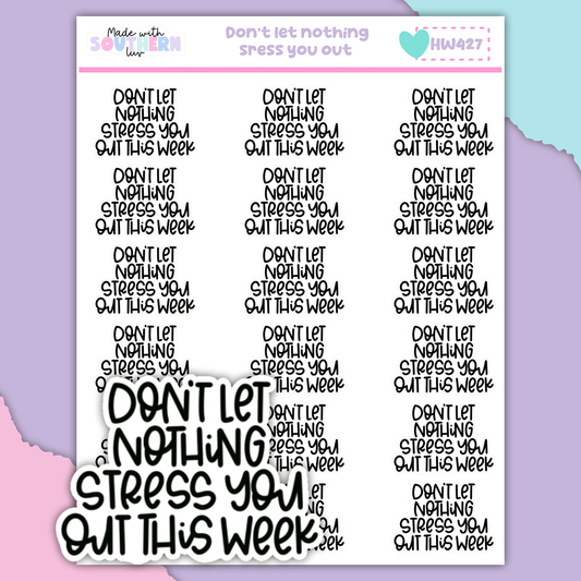HW427 | DON'T LET NOTHING STRESS YOU OUT
