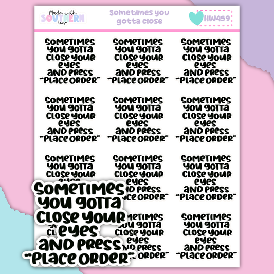 HW459 | SOMETIMES YOU GOTTA CLOE YOUR EYES