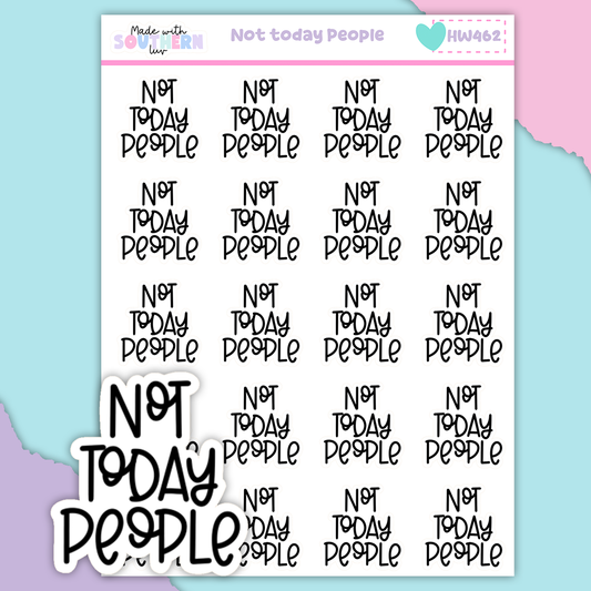 HW462 | NOT TODAY PEOPLE