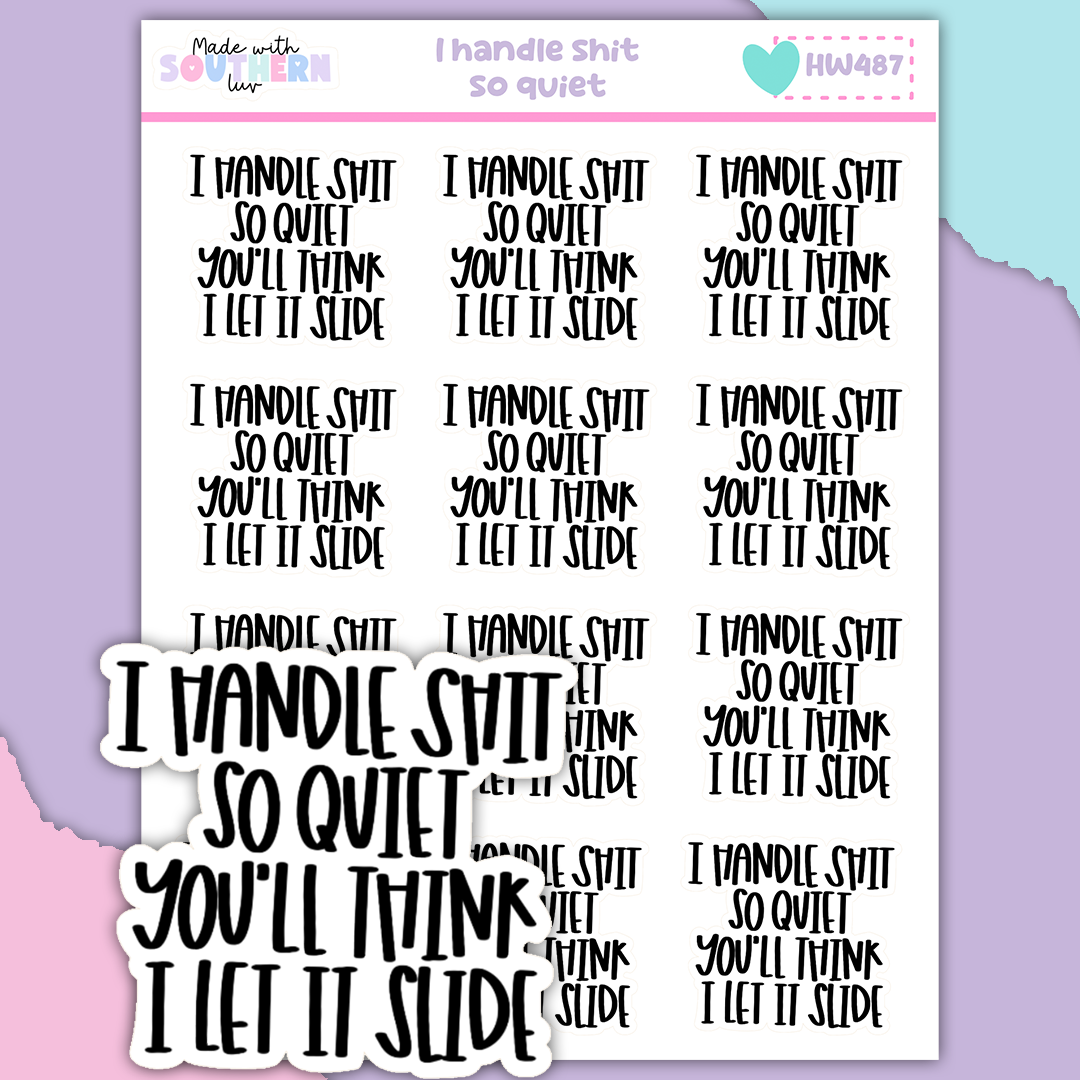 HW487 | I HANDLE SHIT SO QUIET