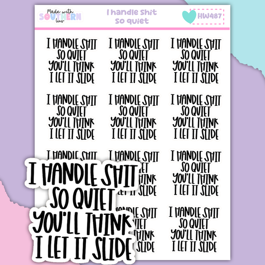 HW487 | I HANDLE SHIT SO QUIET