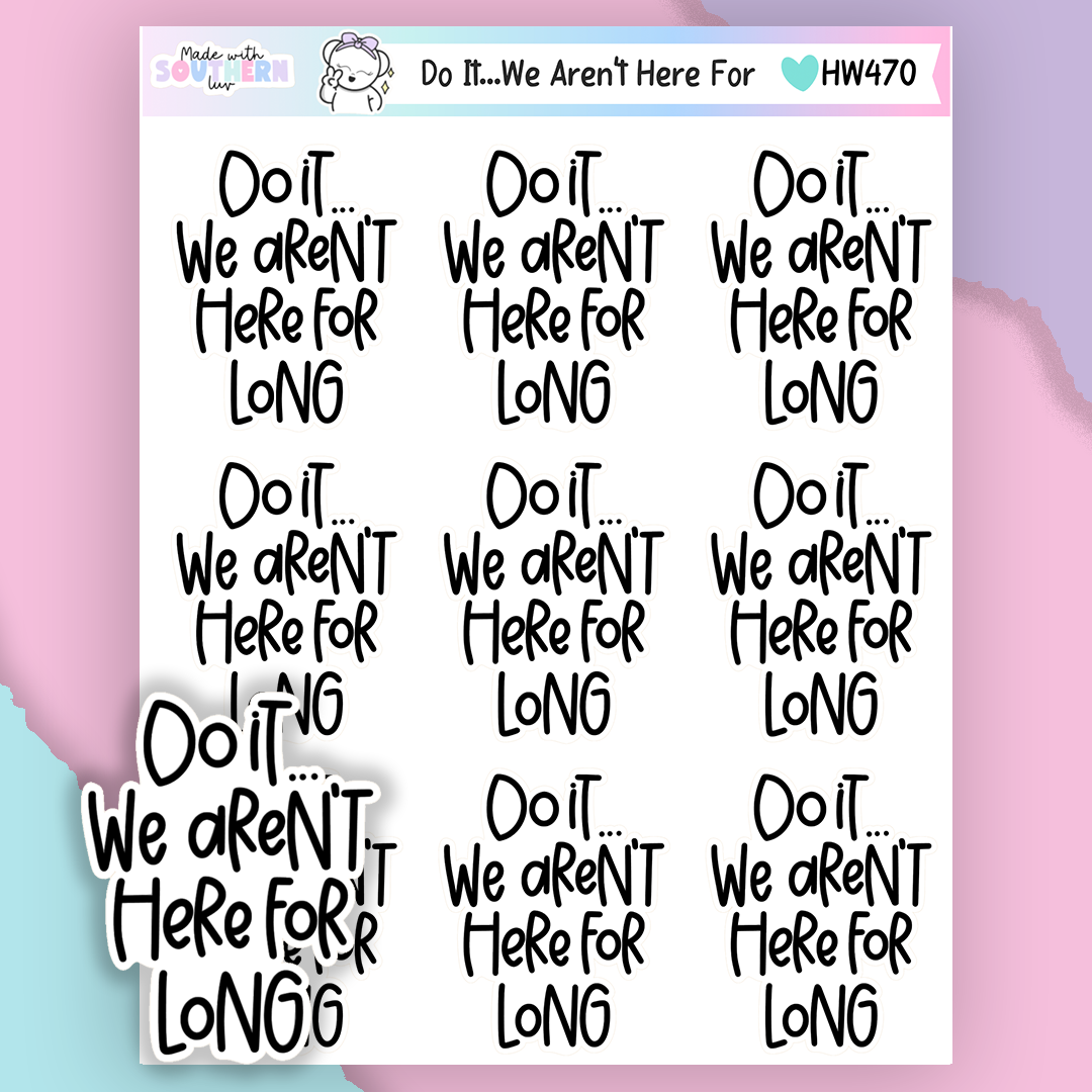 HW470 | DO IT...WE AREN'T HERE FOR