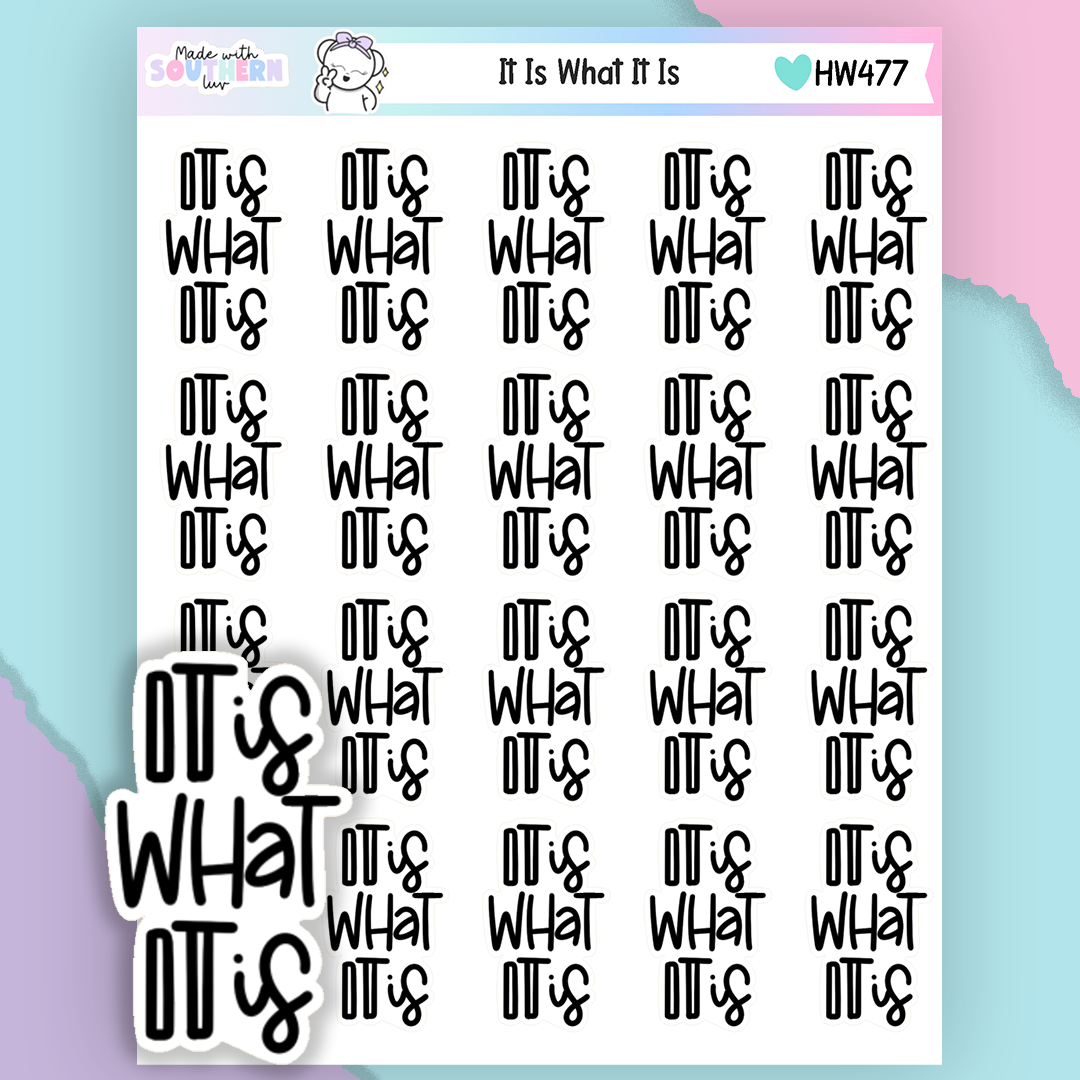 HW477 | IT IS WHAT IT IS