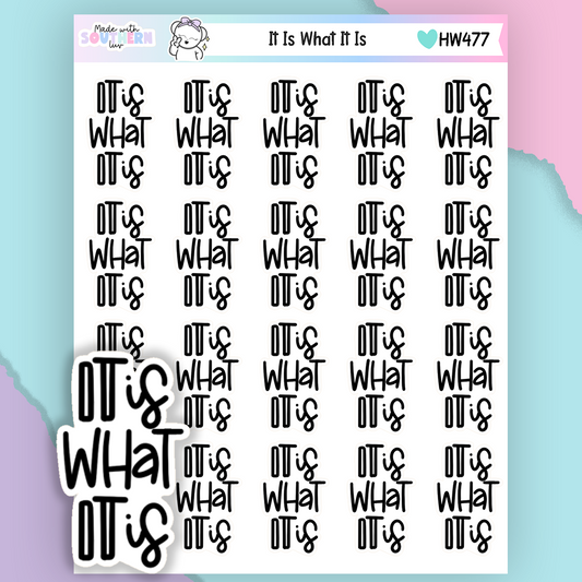 HW477 | IT IS WHAT IT IS