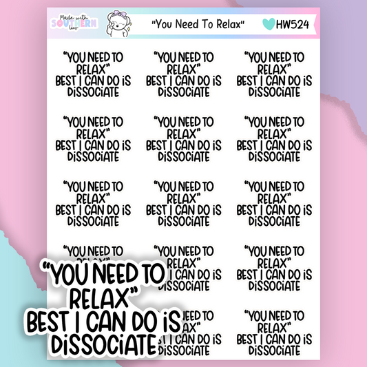 HW524 | "YOU NEED TO RELAX"