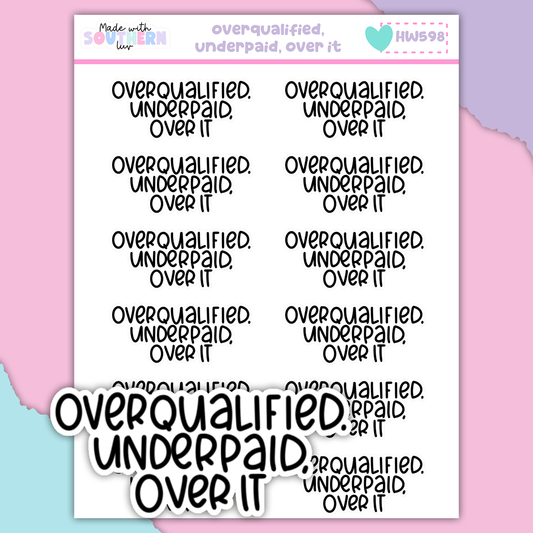 HW598 | OVERQUALIFIED, UNDERPAID, OVER IT.