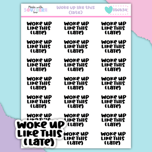 HW634 | WOKE UP LIKE THIS (LATE)