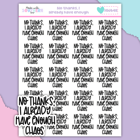HW645 | NO THANKS, I ALREADY HAVE ENOUGH CHAOS