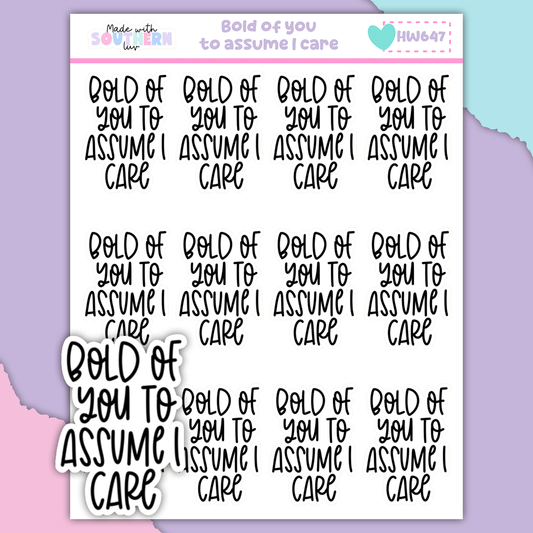HW647 | BOLD OF YOU TO ASSUME I CARE