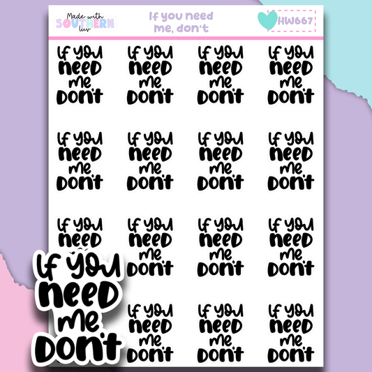 HW667 | IF YOU NEED ME, DON'T