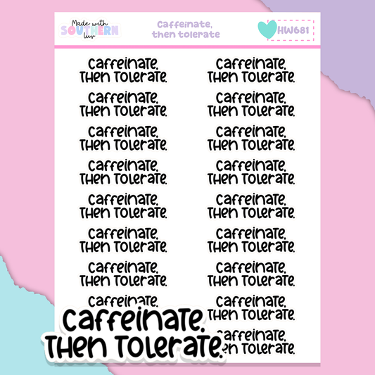HW681 | CAFFEINATE, THEN TOLERATE
