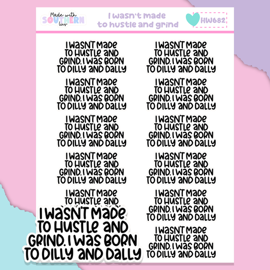 HW682 | I WASN'T MADE TO HUSTLE AND GRIND