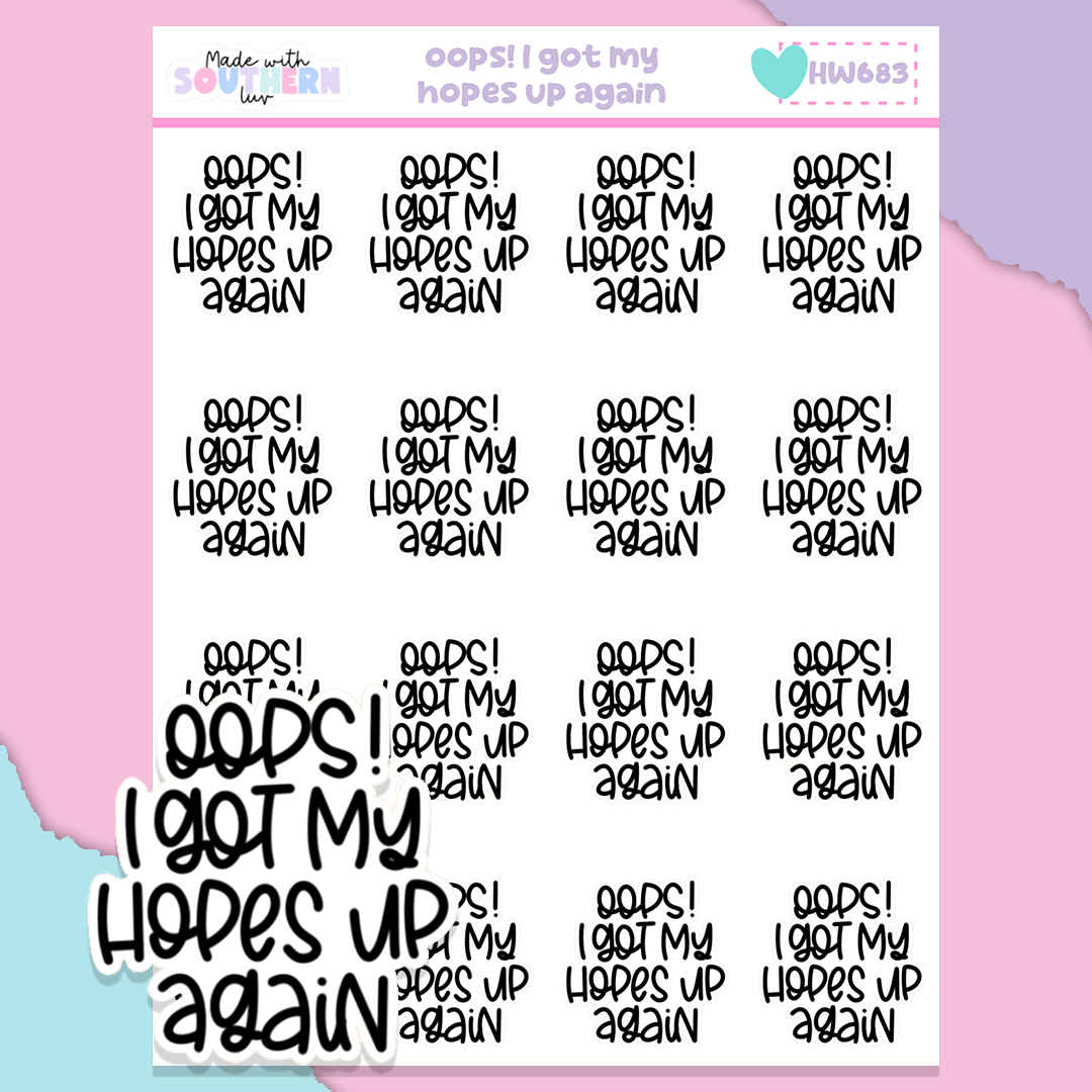 HW683 | OOPS! I GOT MY HOPES UP AGAIN