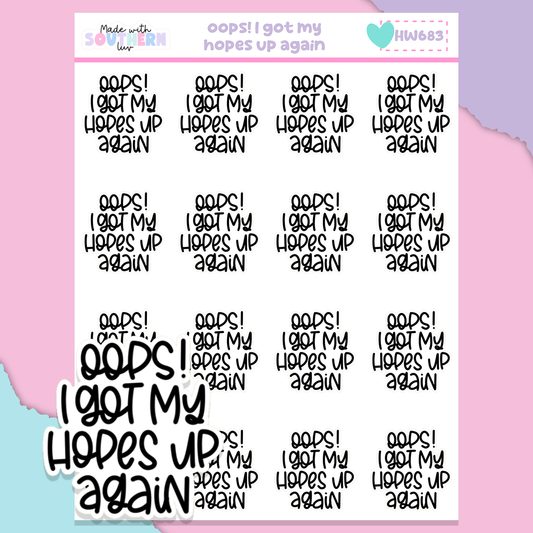 HW683 | OOPS! I GOT MY HOPES UP AGAIN