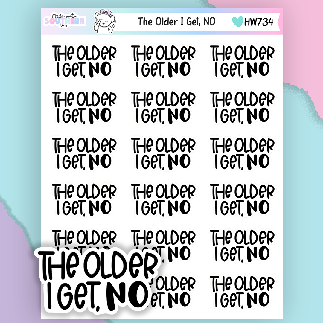HW734 | THE OLDER I GET, NO