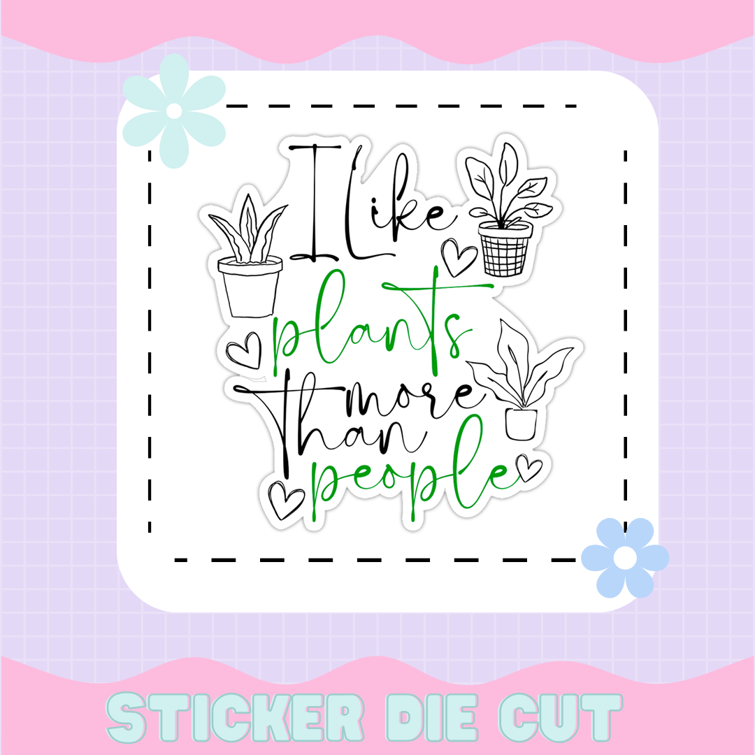 I LIKE PLANTS MORE THAN PEOPLE STICKER DIE CUT
