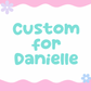 Custom for Danielle