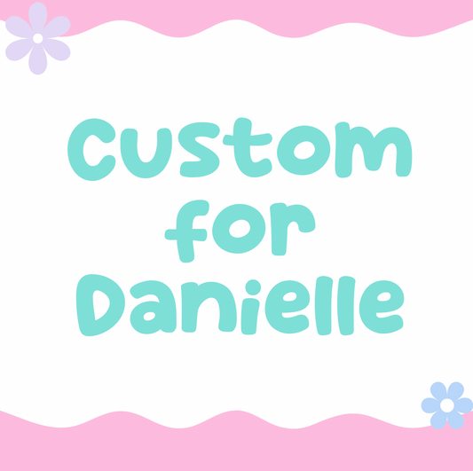 Custom for Danielle
